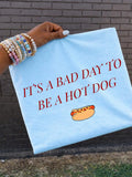 IT'S A BAD DAY TO BE A HOTDOG TEE